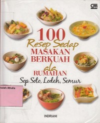 100 resep sedap masakan berkuah ala rumahan: sop soto, lodeh, semur