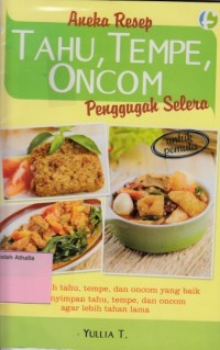 Aneka resep Tahu, Tempe, Oncom penggugah selera