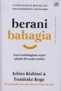 Berani bahagia: Kunci kebahagiaan sejati adalah diri anda sendiri