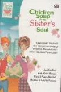 Chicken Soup for the Sister's Soul: Kisah-kisah inspiratif dan menyentuh tentang indahnya persahabatan antar saudara perempuan