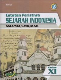 Catatan peristiwa Sejarah Indonesia SMA/MA/SMK/MAK kelas XI (K13 edisi revisi 2016)