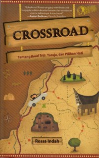 Crossroad : Tentang Road Trip, Toraja, dan Pilihan Hati