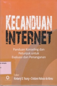 Kecanduan Internet : Panduan Konseling dan Petunjuk Untuk Evaluasi dan Penanganan