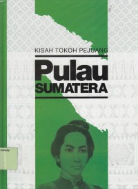 Kisah Tokoh Pejuang 2 :  Pulau Sumatera