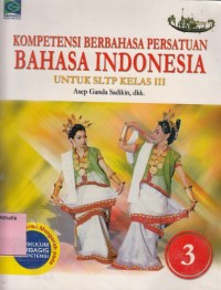 Kompetensi Berbahasa Persatuan: Bahasa Indonesia untuk kelas III SLTP