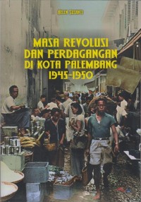 Masa revolusi dan perdagangan di kota Palembang 1945-1950