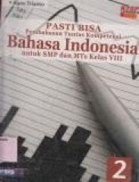 Pasti Bisa : Pembahasan Tuntas Kompetensi Bahasa Indonesia Untuk SMP dan MTs Kelas VIII