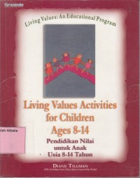 Living Values Activities for Children Ages 8-14 : Pendidikan Nilai Untuk Anak Usia 8-14 Tahun
