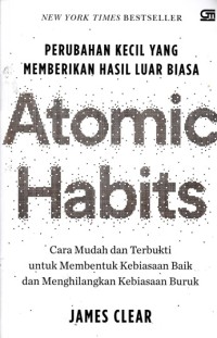 Atomic habits : Perubahan kecil yang memberikan hasil luar biasa
