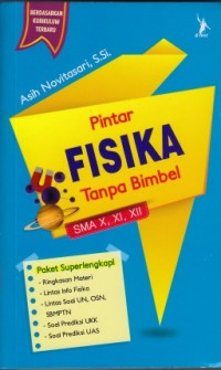 Pintar fisika tanpa bimbel SMA kelas X, XI, XII