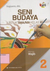 Seni Budaya Untuk SMA/MA Kelas XI Kelompok Wajib