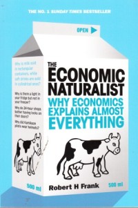 The Economic Naturalist (Why Economics Explains Almost Everything)