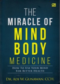 The miracle of mind body medicine: How to use your mind for better health