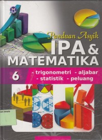 Image of Panduan Asyik IPA & Matematika: Trigonometri - Aljabar - Statistik - Peluang