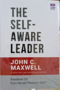 The self-aware leader : kesadaran diri kunci menjadi pemimpin sejati