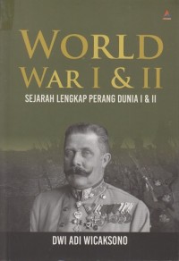 World War I & II: Sejarah lengkap perang dunia I & II