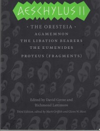 Aeschylus II: The Oresteia, Agamemnon, The Libation Bearers, The Eumenides, Proteus (Fragments)