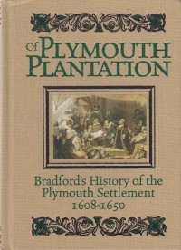 Of Plymouth Plantation: Bradford's History of the Plymouth Settlement 1608-1650