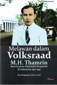 Image of Melawan dalam Volksraad: M.H. Thamrin dan Gerakan Nasional Kooperasi di Indonesia 1927-1941