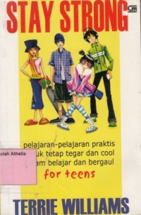 Stay Strong : Pelajaran-Pelajaran Praktis Untuk Tetap Tegar dan Cool Dalam Belajar dan Bergaul for Teens