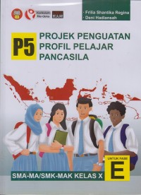 Image of Projek Penguatan Profil Pelajar Pancasila (P5) SMA-MA/SMK-MAK kelas X untuk Fase E
